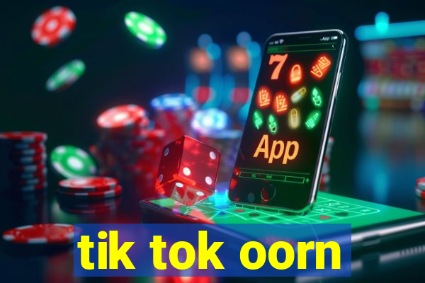 tik tok oorn